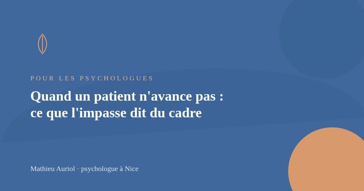 Quand un patient n'avance pas : ce que l'impasse dit du cadre