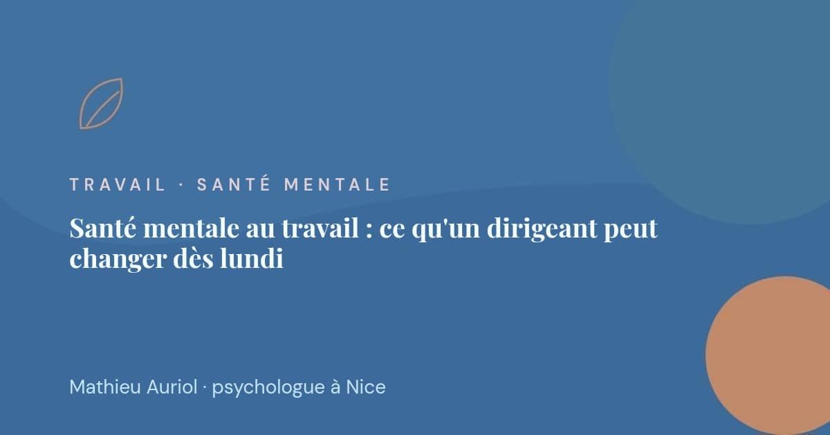 Santé mentale au travail : ce qu'un dirigeant peut changer dès lundi
